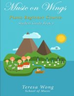 Music on Wings: Piano Beginner Course Student Guide Book 1