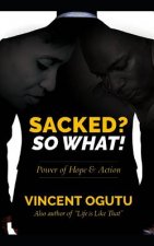 Sacked? So What!: Power of Hope & Action