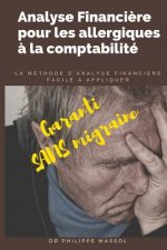 Analyse financi?re pour les allergiques ? la comptabilité: la méthode d'analyse financi?re applicable sur le terrain facilement