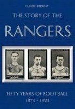 Classic Reprint : The Story of the Rangers - Fifty Years of Football 1873 to 1923