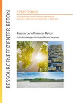 Ressourceneffizienter Beton - Zukunftsstrategien für Baustoffe und Baupraxis : 15. Symposium Baustoffe und Bauwerkserhaltung, Karlsruher Institut für