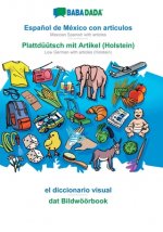 BABADADA, Espanol de Mexico con articulos - Plattduutsch mit Artikel (Holstein), el diccionario visual - dat Bildwoeoerbook