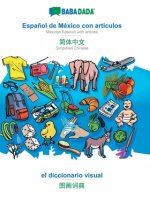BABADADA, Espanol de Mexico con articulos - Simplified Chinese (in chinese script), el diccionario visual - visual dictionary (in chinese script)