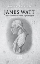 James Watt ? sein Leben und seine Erfindungen