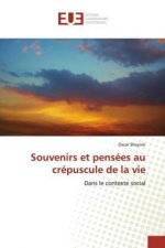 Souvenirs et pensées au crépuscule de la vie