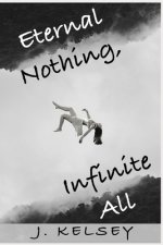 Eternal Nothing, Infinite All: A story of existence.