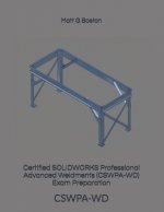 Certified SOLIDWORKS Professional Advanced Weldments (CSWPA-WD) Exam Preparation: Cswpa-WD