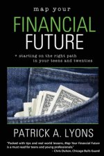 Map Your Financial Future: Starting the Right Path in Your Teens and Twenties