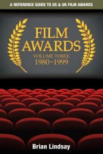 Film Awards: A Reference Guide to US & UK Film Awards Volume Three 1980-1999