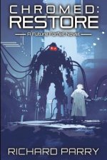 Chromed: Restore: A Cyberpunk Adventure Epic