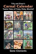 Tilly and Elmer's Carnal Calendar: Twelve Tales of Frisky, Risky, Mischief