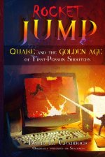 Rocket Jump: Quake and the Golden Age of First-Person Shooters