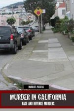 Murder in California: Rage and Revenge Murders: The Topography of Evil: Notorious California Murder Sites