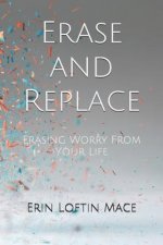 Erase and Replace: Erasing Worry From Your Life