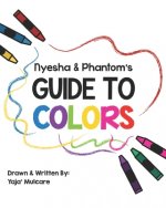 Nyesha & Phantom's Guide to Colors: A Children's Book on Color Theory
