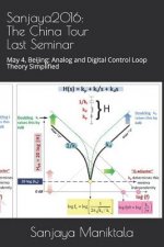Sanjaya2016: The China Tour Last Seminar: May 4, Beijing: Analog and Digital Control Loop Theory Simplified