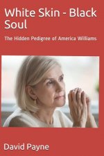 White Skin - Black Soul: The Hidden Pedigree of America Williams