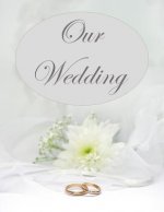 Our Wedding: Everything you need to help you plan the perfect wedding, paperback, color interior, matte cover, wedding rings