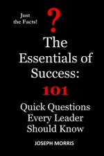 The Essentials of Success: 101 Quick Questions Every Leader Should Know