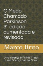 O Medo Chamado Parkinson 3a ediç?o aumentada e revisada: Uma doença difícil de tratar