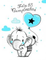 Feliz 85 Cumplea?os: Mejor Que una Tarjeta de Cumplea?os! Lindo Elefante con Globo Azul, Libro de Cumplea?os que se Puede Usar como Cuadern