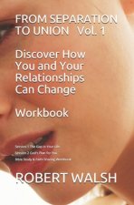FROM SEPARATION TO UNION Vol. 1 Discover How You and Your Relationships Can Change WORKBOOK: Session 1: The Gap in Your Life - Session 2 God's Plan fo