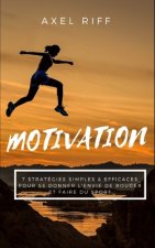 Motivation: 7 Stratégies Simples & Efficaces pour se Donner l'Envie de Bouger et Faire du Sport: Motivation Sport Guide Simple Eff