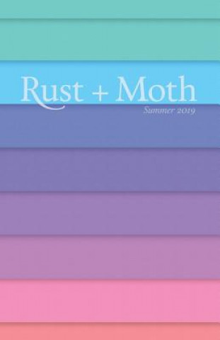 Rust + Moth: Summer 2019