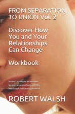 FROM SEPARATION TO UNION Vol. 2 Discover How You and Your Relationships Can Change WORKBOOK: Session 3 Humility v Self-Assertion Session 4 Separation