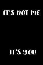 It's Not Me It's You: Graph Paper Notebook, 6x9 Inch, 120 pages