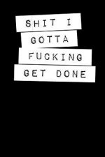 Shit I Gotta Fucking Get Done: Graph Paper Notebook, 6x9 Inch, 120 pages