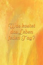 Was kostet das Leben jeden Tag?: Kostenübersicht - Kosten - Lebensunterhalt - Unterhalt - Wohnung - Hobby - Sportverein - Kinder - Lebensmittel