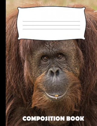 Composition Book: Orangutan Composition Notebook Wide Ruled