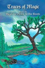 Traces of Magic: Book IV: Healing Down to the Roots