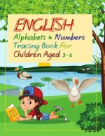 English Alphabets and Numbers Tracing Book for Children Aged 3 - 6: A cute book for your little kid/child (Age 3+) to help him/her learn the alphabets