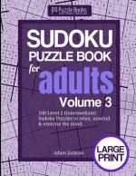 Sudoku Puzzle Book For Adults: Volume 3: 100 Level 2 (Intermediate) Sudoku Puzzles to Relax, Unwind & Exercise the Mind