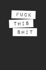 Fuck This Shit: Graph Paper Notebook, 6x9 Inch, 120 pages