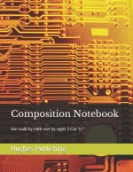 Composition Notebook: We walk by faith not by sight 2 Cor 5:7