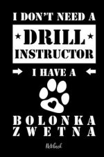 I don't need a Drill Instructor I have a Bolonka Zwetna Notebook: Für Bolonka Zwetna Hundebesitzer Tagebuch für Bolonka Zwetna Welpen & Hundeschule No
