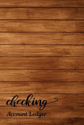 Checking Account Ledger: Checking Account Register,6 Column Personal Record Tracker Log Book, Vintage Wooden Background