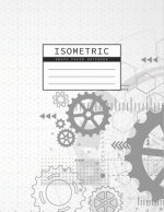 Isometric Graph Paper Notebook: Gear Wheel Mechanism Background 1/4 Inch Equilateral Triangle 3D Graph Paper Engineer Notebook Drafting Paper Isometri