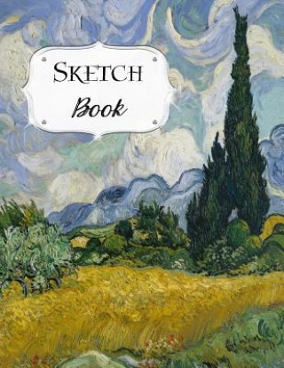 Sketch Book: Van Gogh Sketchbook Scetchpad for Drawing or Doodling Notebook Pad for Creative Artists Wheat Field with Cypresses