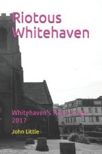 Riotous Whitehaven: Whitehaven's Riots 1749-2017