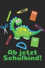 Ab jetzt Schulkind!: Liniertes A5 Dinosaurier Heft für das Schulkind das Schüler in der ersten Klasse wird