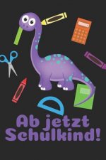 Ab jetzt Schulkind!: Liniertes A5 Dinosaurier Heft für das Schulkind das Schüler in der ersten Klasse wird