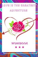 Love Is the Greatest Adventure: Wonderful Perfect Gift for Your Loved One Perfect Gift For Husband, Wife and Parents Best Gift for Loving Couple the K
