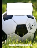 Composition Book: Soccer Composition Notebook Wide Ruled