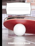 Composition Book: Table Tennis Composition Notebook Wide Ruled