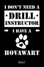 I don't need a Drill Instructor I have a Hovawart Notebook: Für Hovawart Hundebesitzer Tagebuch für Hovi Welpen & Hundeschule Notizen, Fortschritte &