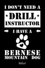 I don't need a Drill Instructor I have a Bernese Mountain Dog Notebook: Für Berner Sennenhund Hundebesitzer Tagebuch für Berner Sennenhund Welpen & Hu